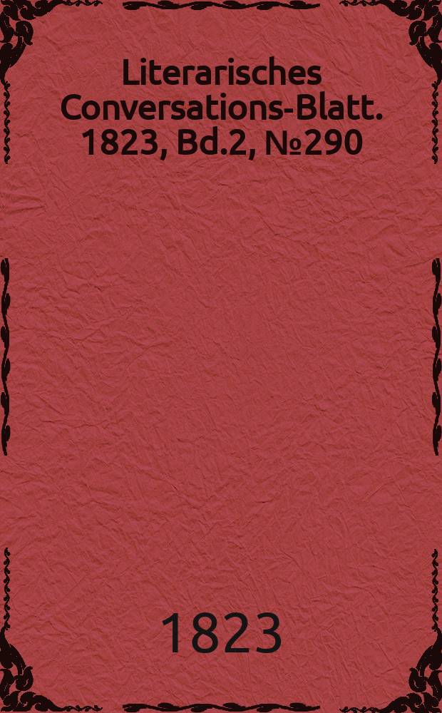 Literarisches Conversations-Blatt. 1823, Bd.2, №290