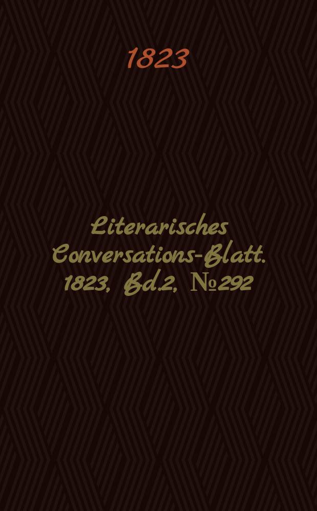 Literarisches Conversations-Blatt. 1823, Bd.2, №292