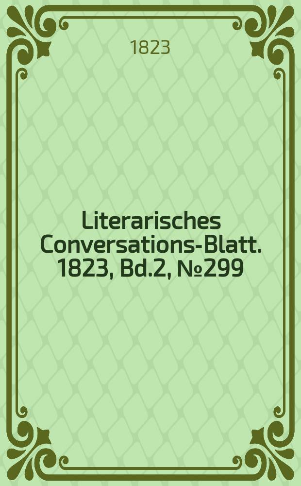 Literarisches Conversations-Blatt. 1823, Bd.2, №299