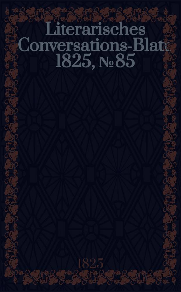 Literarisches Conversations-Blatt. 1825, №85
