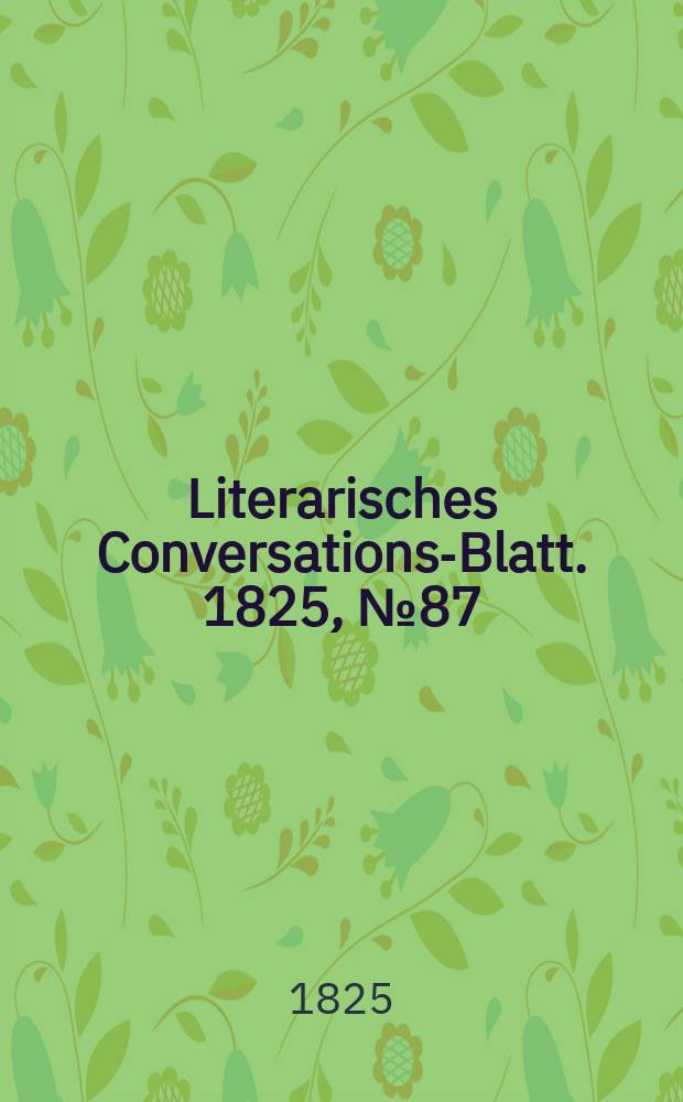 Literarisches Conversations-Blatt. 1825, №87