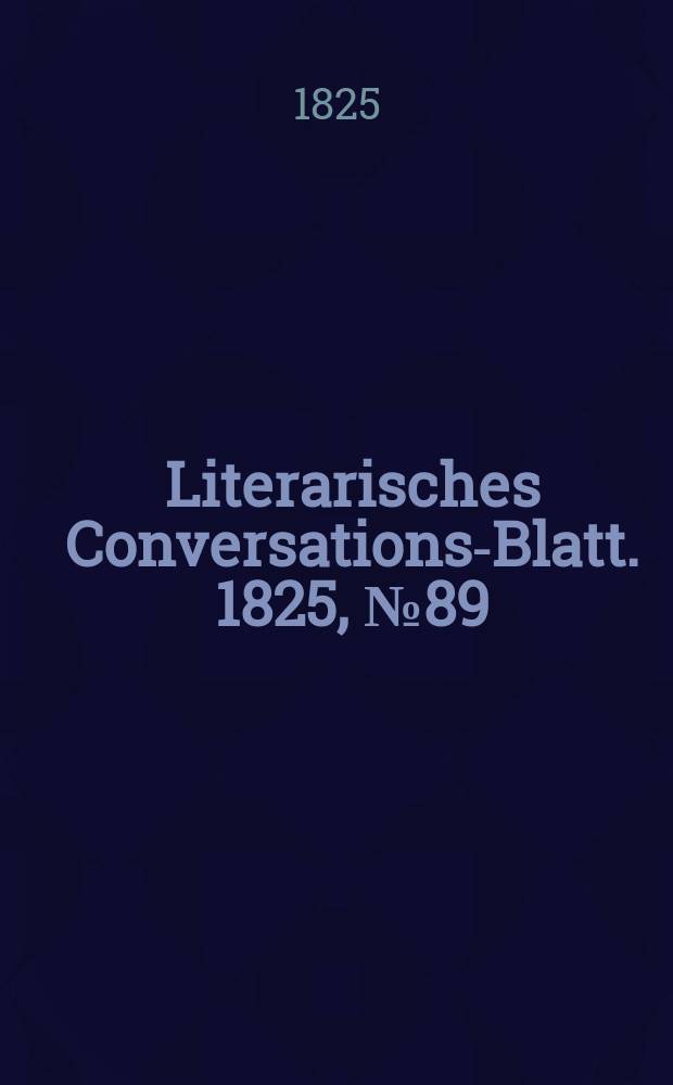 Literarisches Conversations-Blatt. 1825, №89