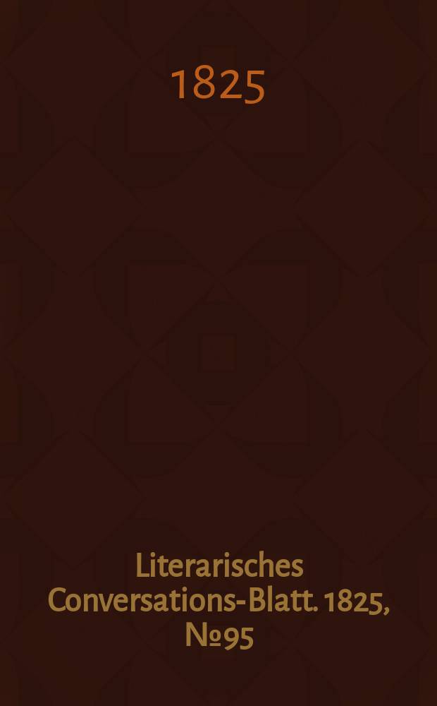 Literarisches Conversations-Blatt. 1825, №95