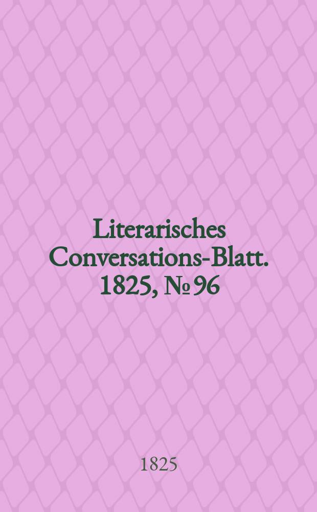 Literarisches Conversations-Blatt. 1825, №96