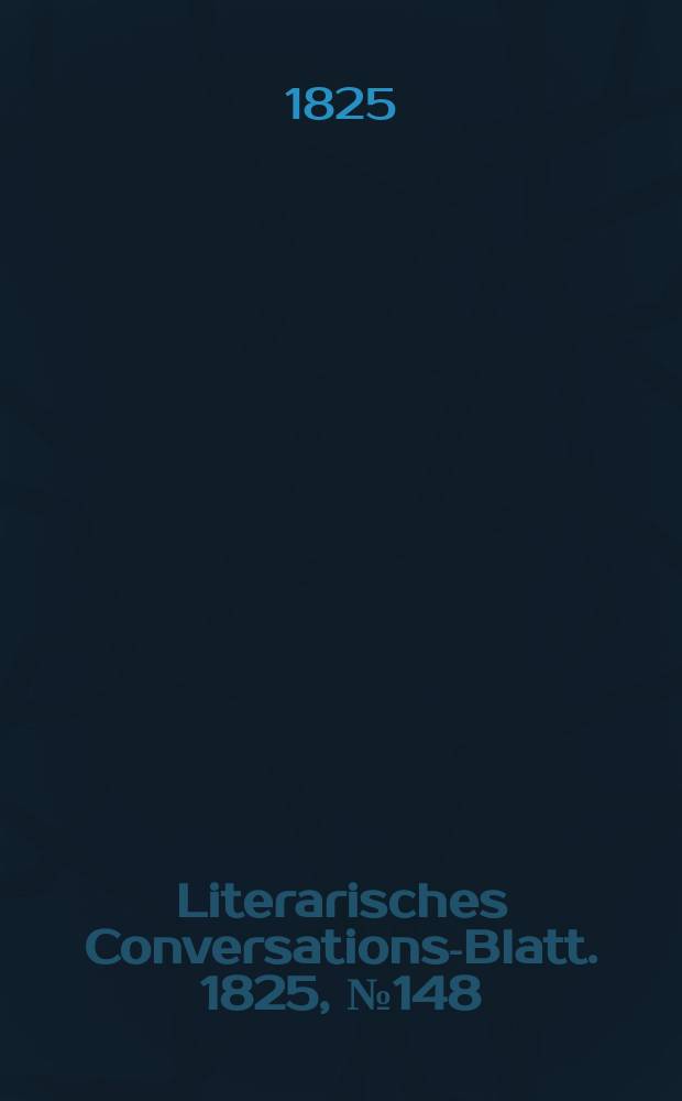 Literarisches Conversations-Blatt. 1825, №148