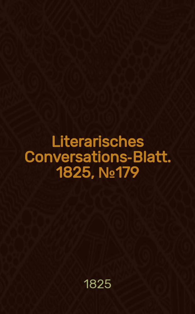 Literarisches Conversations-Blatt. 1825, №179