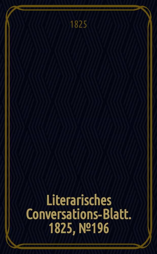 Literarisches Conversations-Blatt. 1825, №196