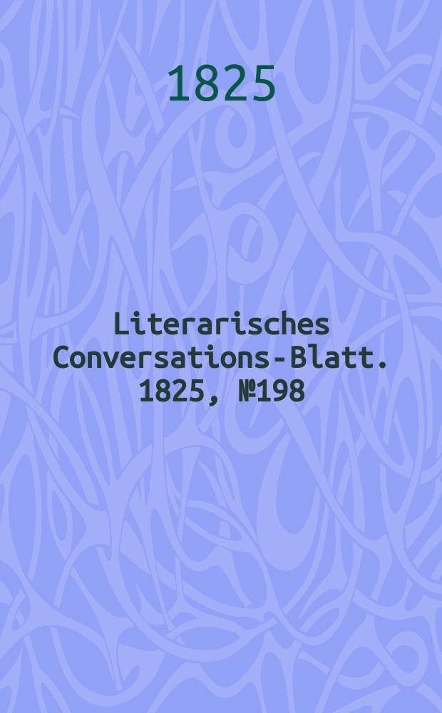 Literarisches Conversations-Blatt. 1825, №198
