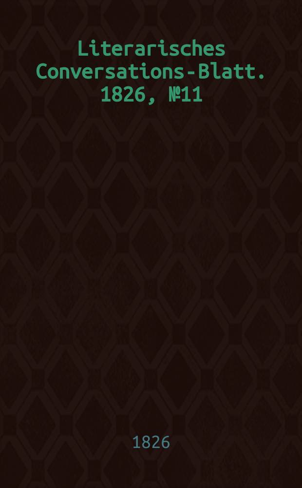 Literarisches Conversations-Blatt. 1826, №11
