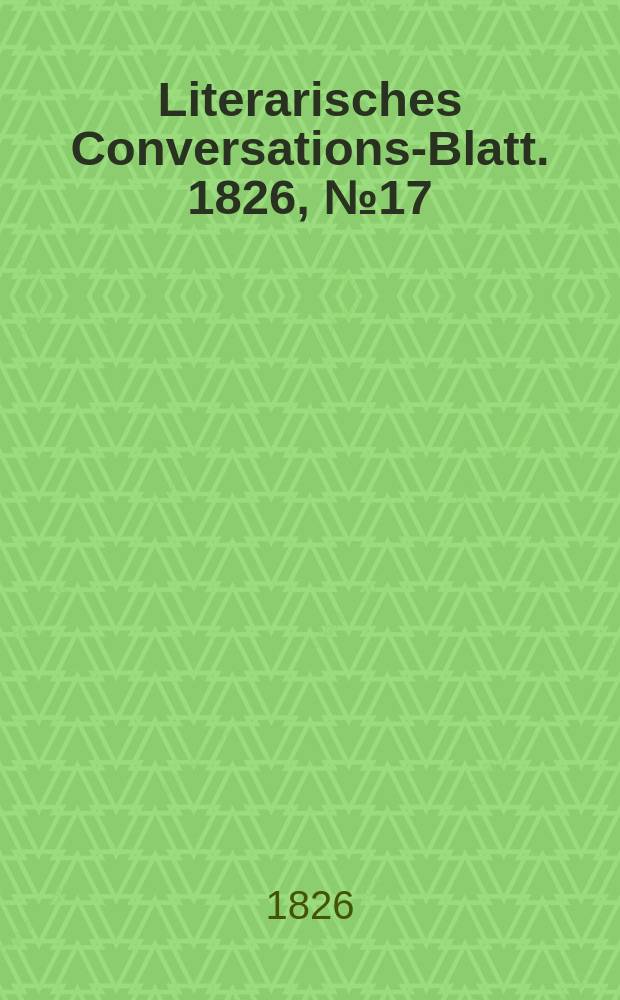 Literarisches Conversations-Blatt. 1826, №17