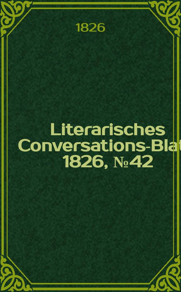 Literarisches Conversations-Blatt. 1826, №42