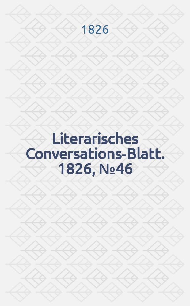 Literarisches Conversations-Blatt. 1826, №46