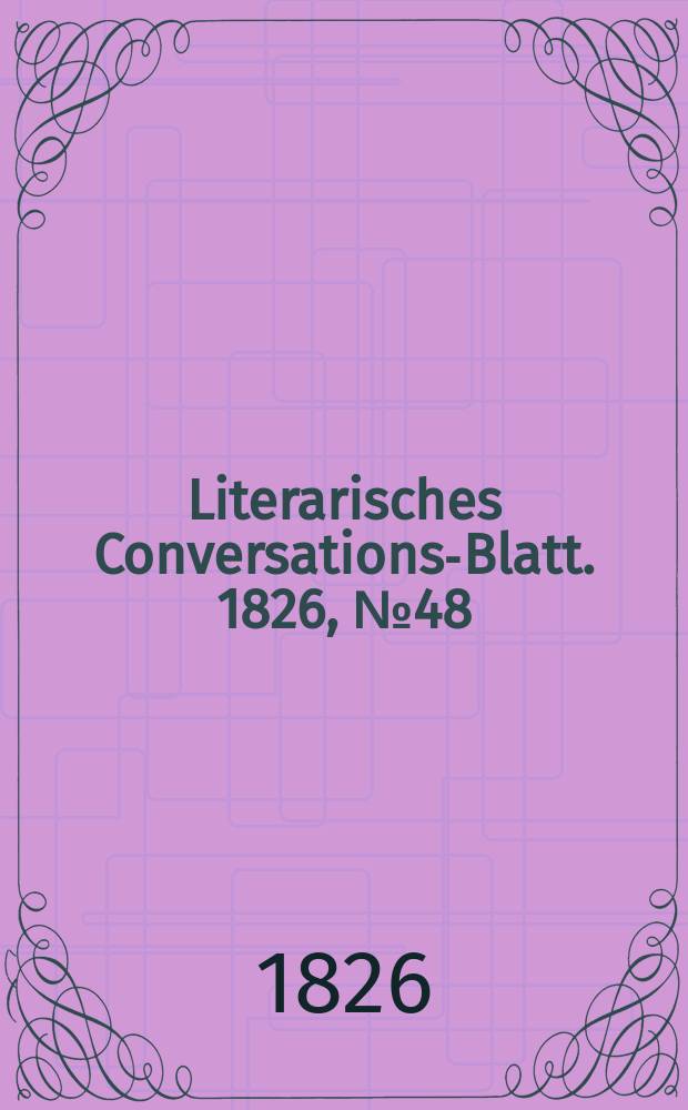 Literarisches Conversations-Blatt. 1826, №48