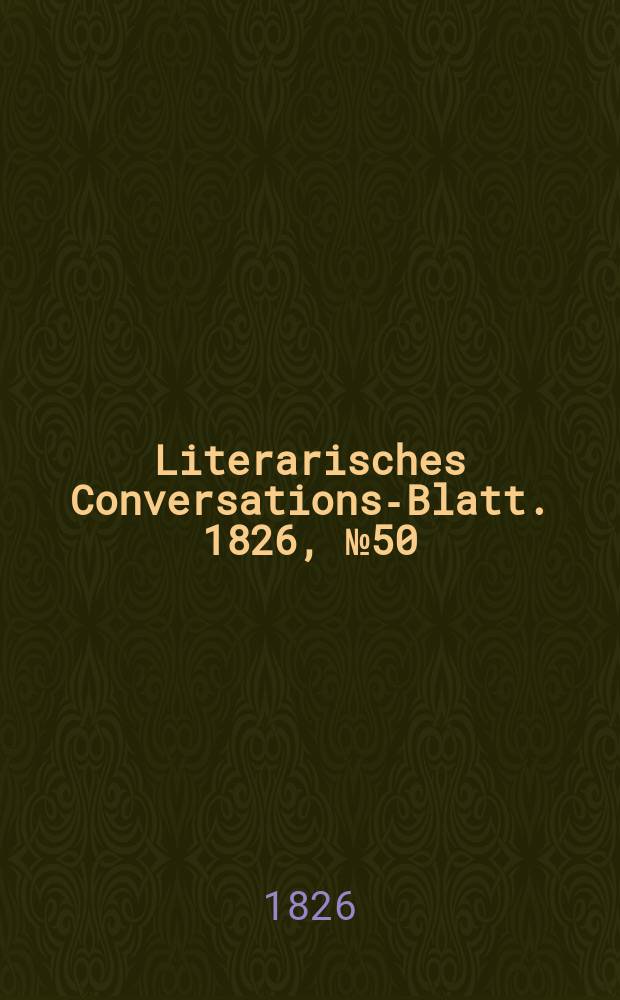 Literarisches Conversations-Blatt. 1826, №50