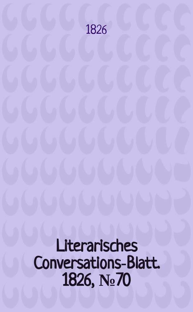 Literarisches Conversations-Blatt. 1826, №70