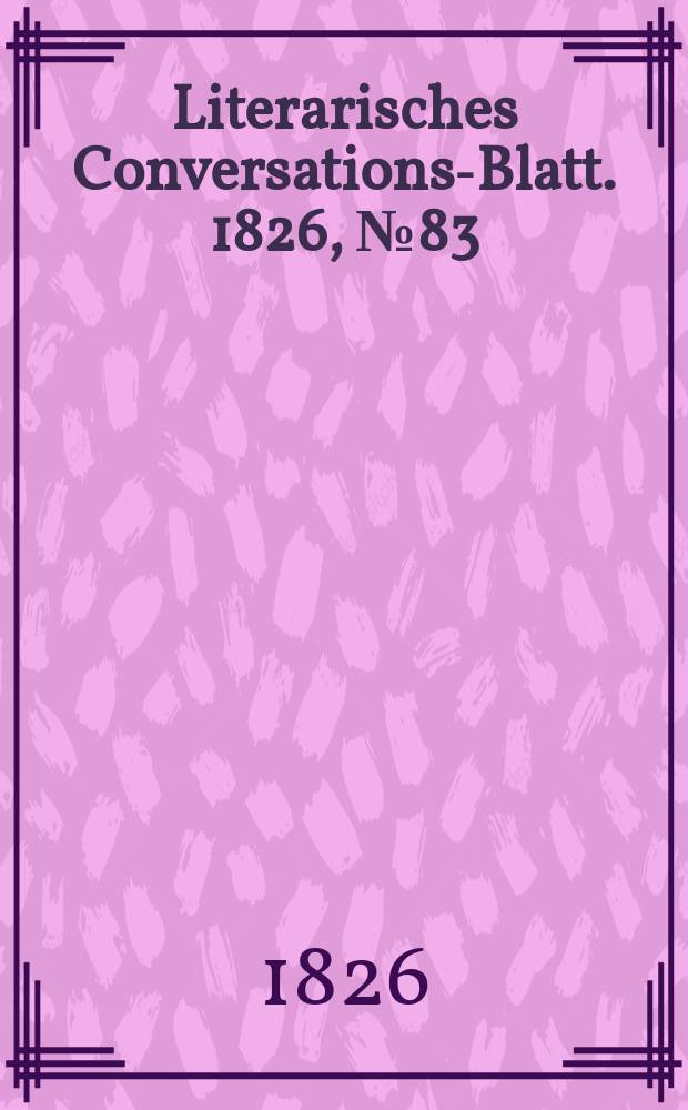 Literarisches Conversations-Blatt. 1826, №83
