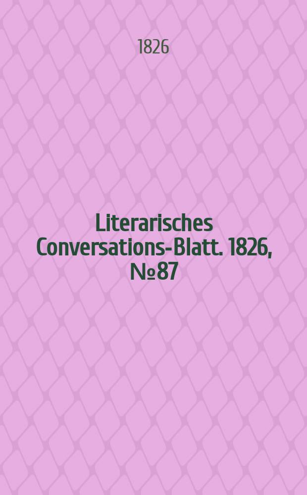 Literarisches Conversations-Blatt. 1826, №87