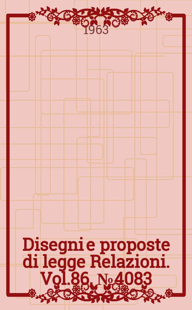Disegni e proposte di legge Relazioni. Vol.86, №4083