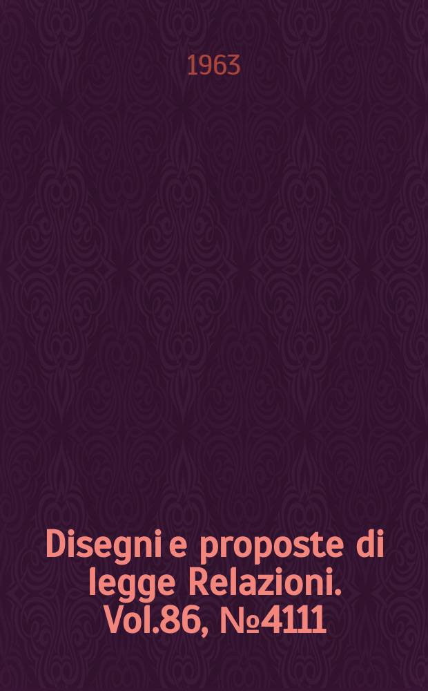 Disegni e proposte di legge Relazioni. Vol.86, №4111