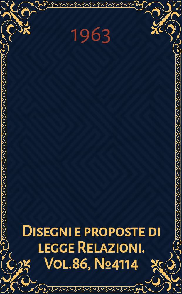 Disegni e proposte di legge Relazioni. Vol.86, №4114