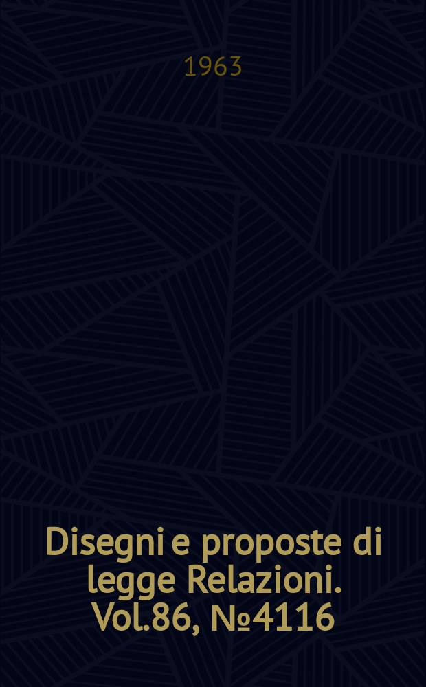 Disegni e proposte di legge Relazioni. Vol.86, №4116