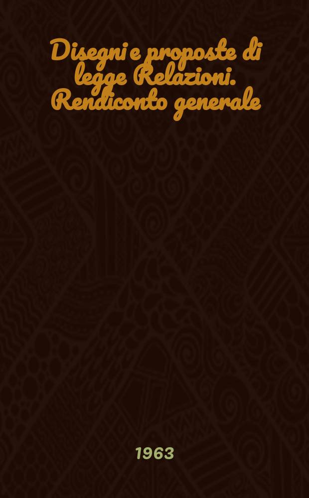 Disegni e proposte di legge Relazioni. Rendiconto generale