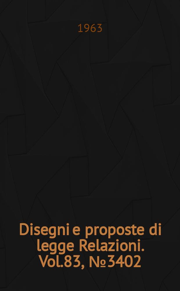 Disegni e proposte di legge Relazioni. Vol.83, №3402