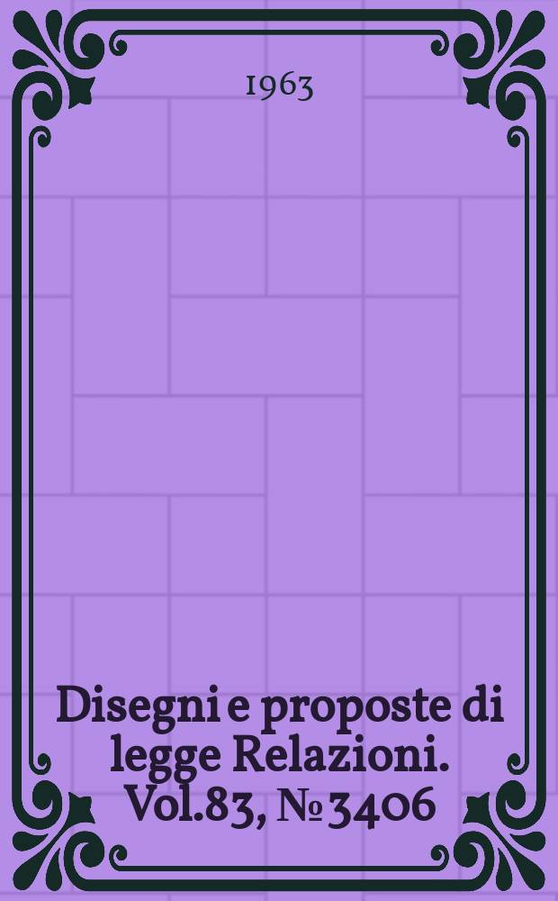 Disegni e proposte di legge Relazioni. Vol.83, №3406