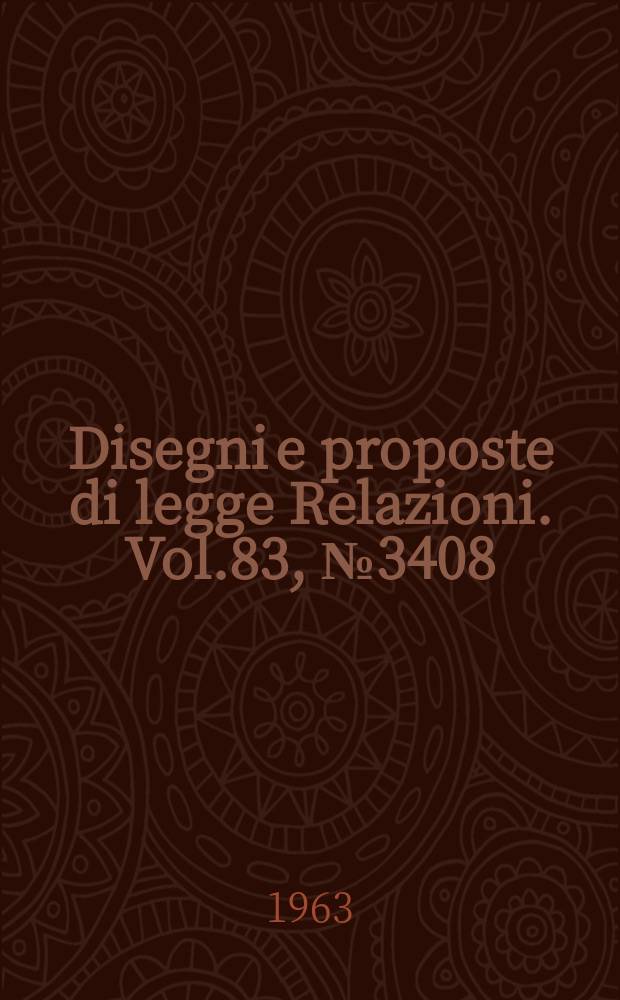 Disegni e proposte di legge Relazioni. Vol.83, №3408