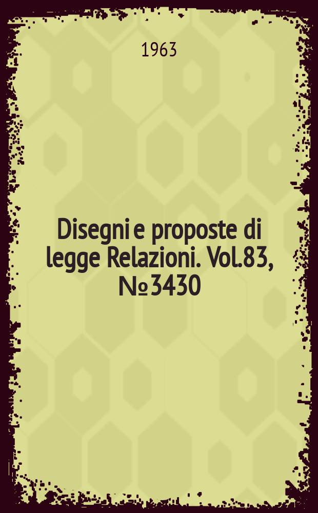 Disegni e proposte di legge Relazioni. Vol.83, №3430