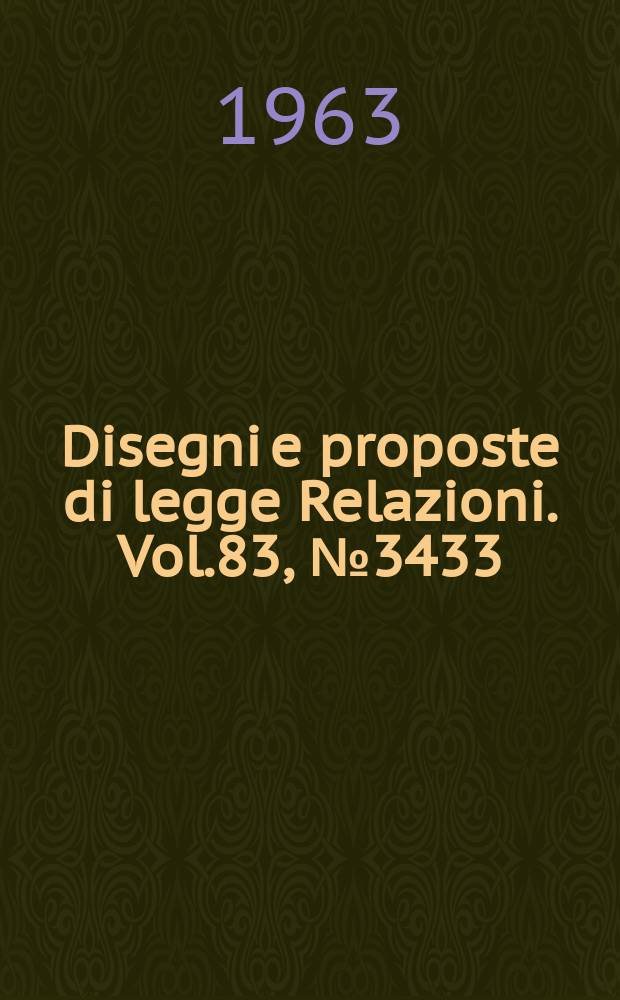 Disegni e proposte di legge Relazioni. Vol.83, №3433