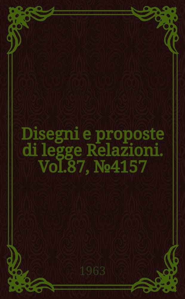 Disegni e proposte di legge Relazioni. Vol.87, №4157