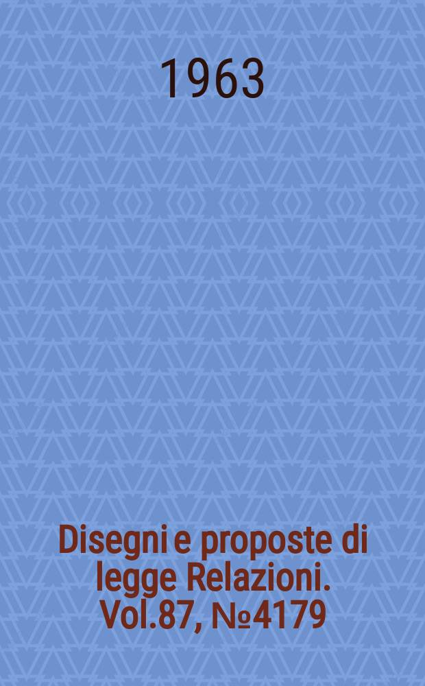 Disegni e proposte di legge Relazioni. Vol.87, №4179
