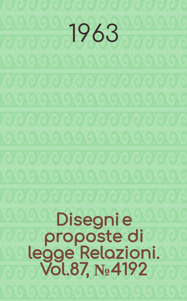 Disegni e proposte di legge Relazioni. Vol.87, №4192