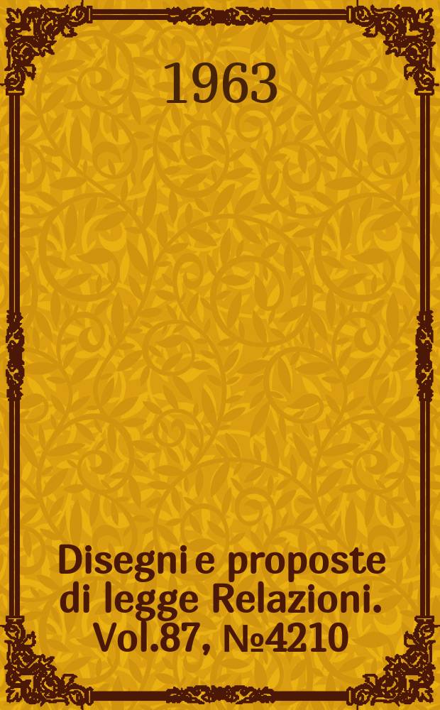 Disegni e proposte di legge Relazioni. Vol.87, №4210