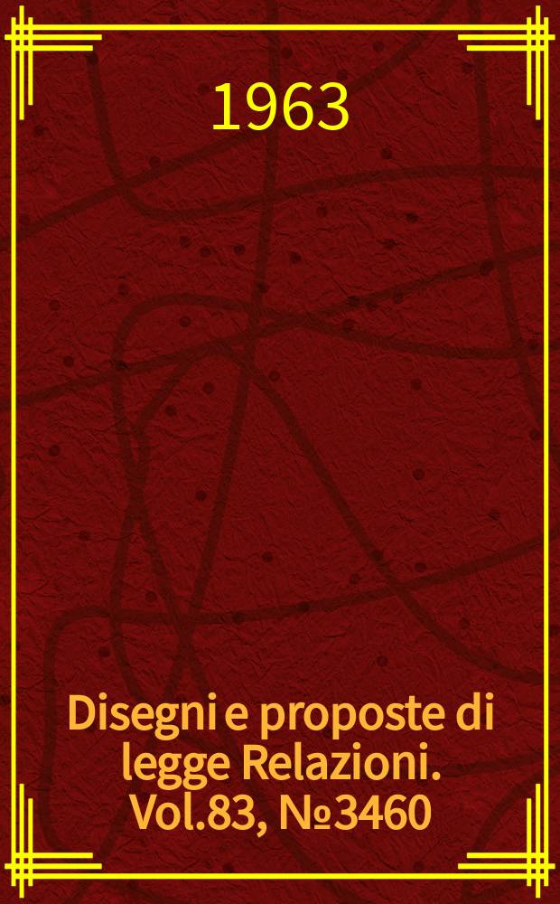 Disegni e proposte di legge Relazioni. Vol.83, №3460