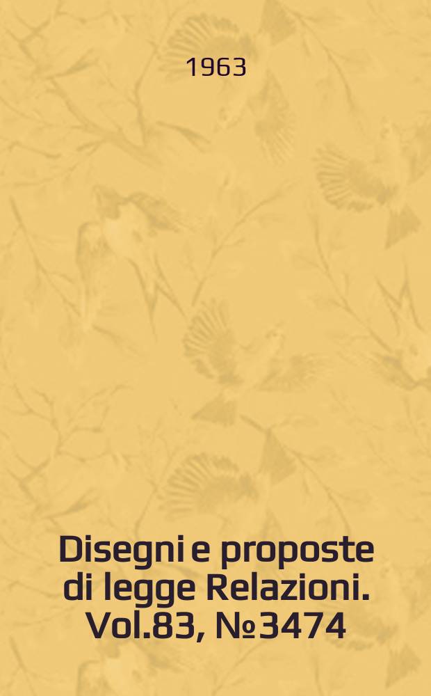 Disegni e proposte di legge Relazioni. Vol.83, №3474