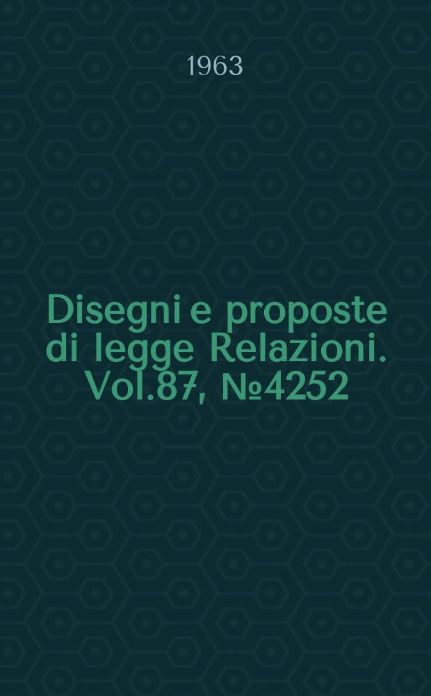 Disegni e proposte di legge Relazioni. Vol.87, №4252