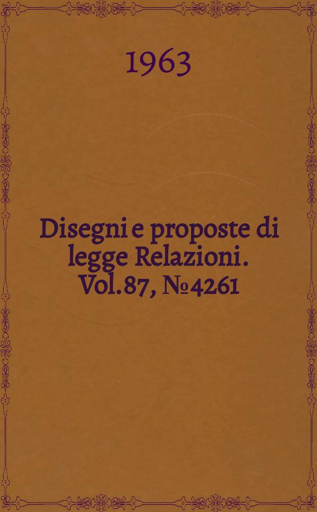 Disegni e proposte di legge Relazioni. Vol.87, №4261