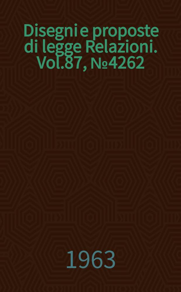 Disegni e proposte di legge Relazioni. Vol.87, №4262