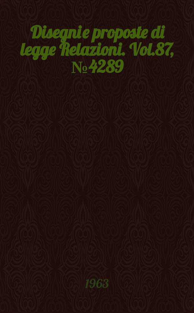 Disegni e proposte di legge Relazioni. Vol.87, №4289