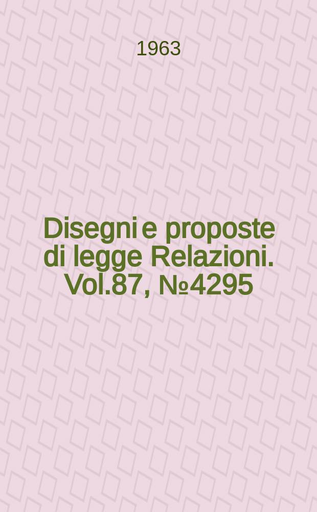 Disegni e proposte di legge Relazioni. Vol.87, №4295
