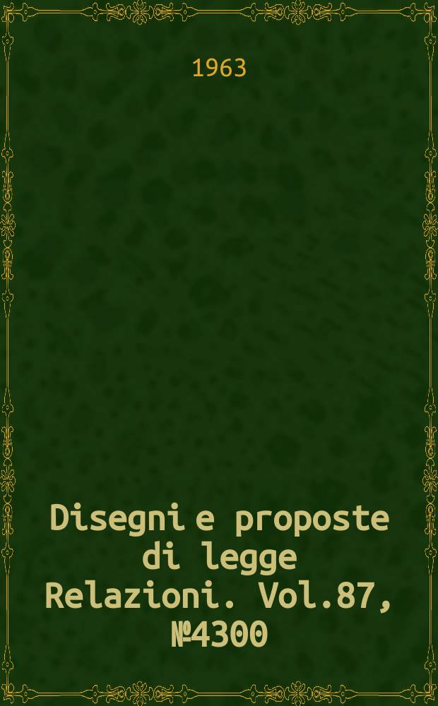 Disegni e proposte di legge Relazioni. Vol.87, №4300