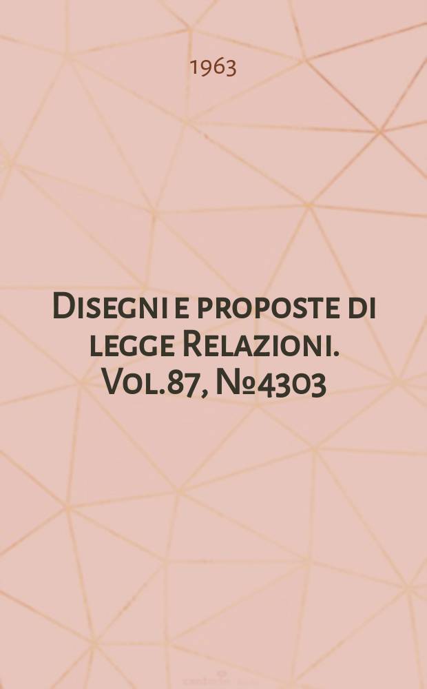 Disegni e proposte di legge Relazioni. Vol.87, №4303