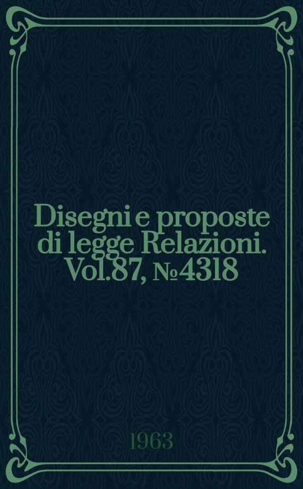 Disegni e proposte di legge Relazioni. Vol.87, №4318