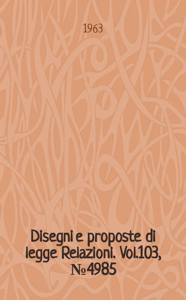 Disegni e proposte di legge Relazioni. Vol.103, №4985