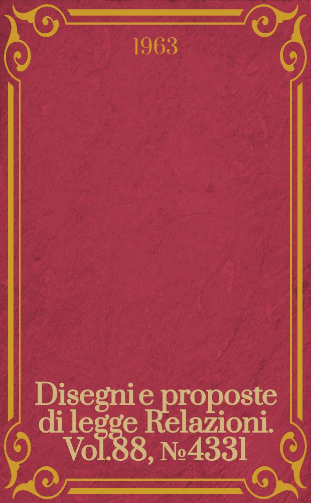 Disegni e proposte di legge Relazioni. Vol.88, №4331