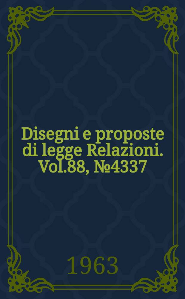 Disegni e proposte di legge Relazioni. Vol.88, №4337
