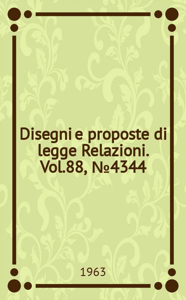 Disegni e proposte di legge Relazioni. Vol.88, №4344