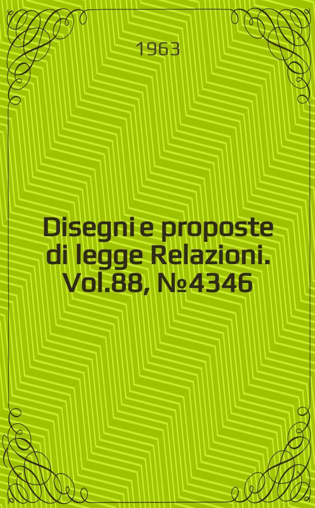 Disegni e proposte di legge Relazioni. Vol.88, №4346